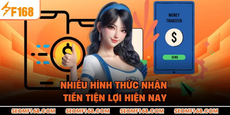 Nhiều hình thức nhận tiền tiện lợi hiện nay