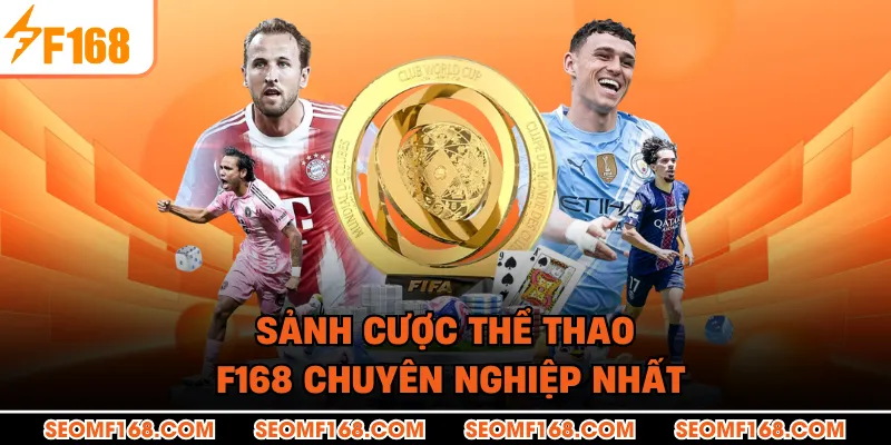 Sảnh cược thể thao F168 chuyên nghiệp nhất