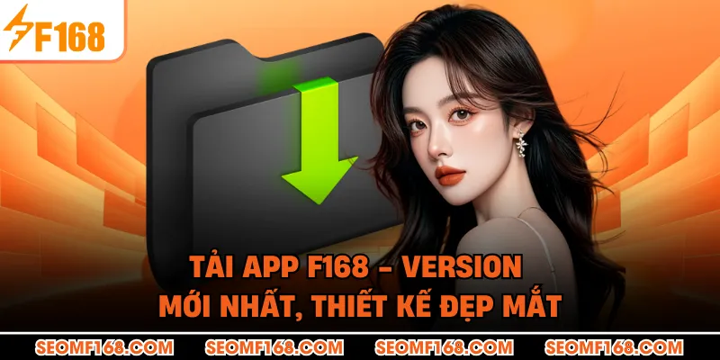 Tải App F168 - Version Mới Nhất, Thiết Kế Đẹp Mắt