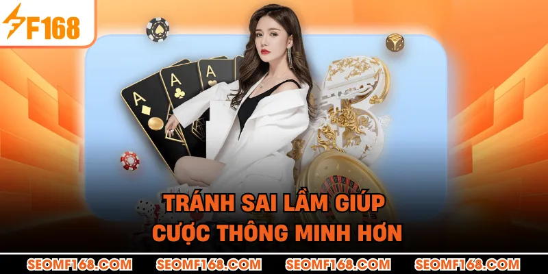 Tránh sai lầm giúp cược thông minh hơn